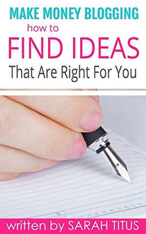 Read Online Make Money Blogging: How to Find Ideas That Are Right For You - Sarah Titus file in ePub