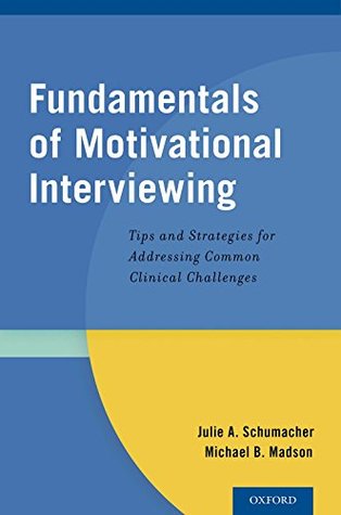 Download Fundamentals of Motivational Interviewing: Tips and Strategies for Addressing Common Clinical Challenges - Julie A. Schumacher | PDF