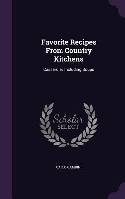 Read Online Favorite Recipes from Country Kitchens: Casseroles Including Soups - Carlo Gambini file in ePub