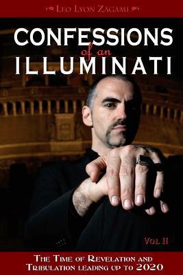 Full Download Confessions of an Illuminati, Volume II: The Time of Revelation and Tribulation Leading Up to 2020 - Leo Lyon Zagami | ePub
