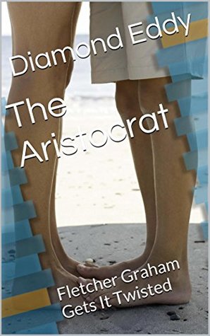 Read Online The Aristocrat (Book Two): Fletcher Graham Gets It Twisted - Diamond Eddy file in PDF