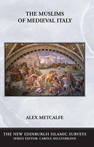 Download Muslims of Medieval Italy (The New Edinburgh Islamic Surveys) - Alex Metcalfe | PDF
