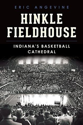 Read Hinkle Fieldhouse: Indiana's Basketball Cathedral (Landmarks) - Eric Angevine | PDF