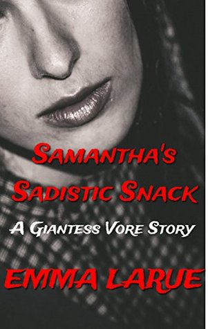 Download Samantha's Sadistic Snack: A Giantess Vore Story - Emma Larue | PDF