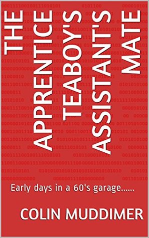 Read The Apprentice Teaboy's Assistant's Mate: Early days in a 60's garage - Colin Muddimer | PDF