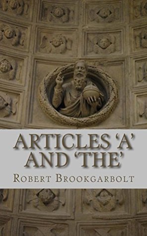 Full Download Articles 'A' and 'THE': A right-hand grammar guide to definite and indefinite articles of the English language - Robert Brookgarbolt file in PDF