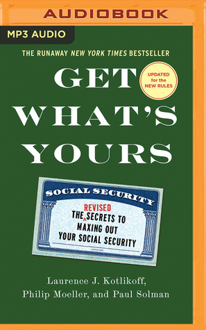 Read Online Get What's Yours - Revised Updated: The Secrets to Maxing Out Your Social Security - Laurence J. Kotlikoff file in ePub