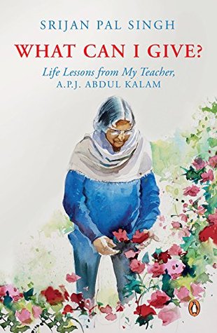 Read What Can I Give?: Life Lessons from My Teacher, A.P.J. ABDUL KALAM - Srijan Pal Singh | ePub