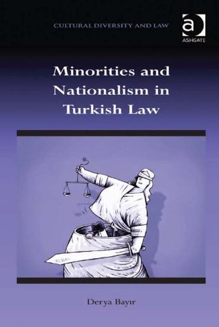 Read Online Minorities and Nationalism in Turkish Law (Cultural Diversity and Law) - Derya Bayir file in ePub
