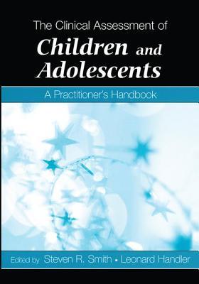 Read Online The Clinical Assessment of Children and Adolescents: A Practitioner's Handbook - Steven R. Smith | PDF
