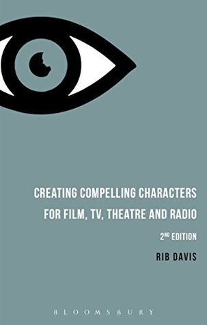 Read Online Creating Compelling Characters for Film, TV, Theatre and Radio - Rib Davis file in ePub