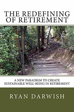 Full Download The Redefining of Retirement: A New Paradigm to Create Sustainable Well Being in Retirement - Ryan Darwish file in ePub