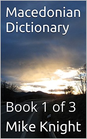 Read Online Macedonian Dictionary: Book 1 of 3 (Essential Words Series 52) - Mike Knight | ePub