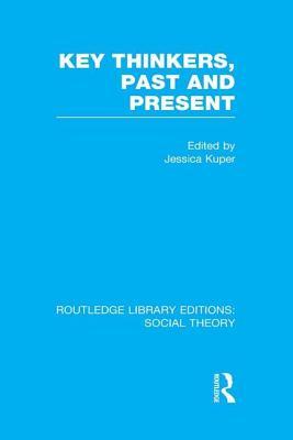 Full Download Key Thinkers, Past and Present (Rle Social Theory) - Jessica Kuper | PDF