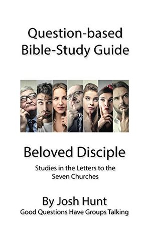 Download Question-Based Bible Study Guide -- Beloved Disciples --Studies in the Letters t: Good Questions Have Groups Talking - Josh Hunt | PDF