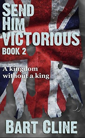 Full Download Send Him Victorious: Book 2 (God Save the King) - Bart Cline file in PDF
