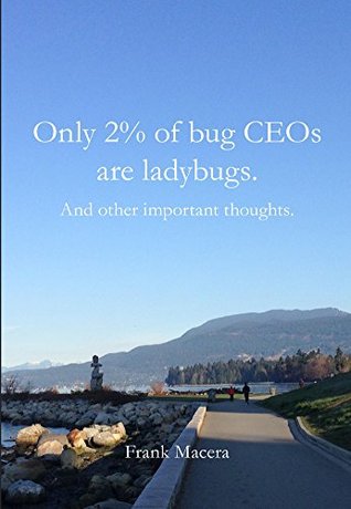Full Download Only 2% of bug CEOs are ladybugs. And other important thoughts. - Frank Macera file in PDF