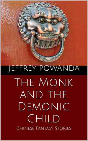 Full Download The Monk and the Demonic Child: Chinese Fantasy Stories - Jeffrey Powanda file in PDF