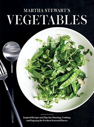Download Martha Stewart's Vegetables: Inspired Recipes and Tips for Choosing, Cooking, and Enjoying the Freshest Seasonal Flavors - Martha Stewart Living | PDF