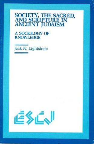 Download Society, the Sacred and Scripture in Ancient Judaism: A Sociology of Knowledge (Studies in Christianity and Judaism) - Jack N. Lightstone | ePub
