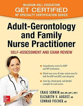 Full Download Adult-Gerontology and Family Nurse Practitioner: Self-Assessment and Exam Review: Nursing Certification Review - Craig Sorkin file in ePub