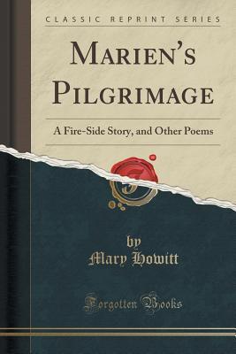 Read Online Marien's Pilgrimage: A Fire-Side Story, and Other Poems (Classic Reprint) - Mary Botham Howitt | ePub