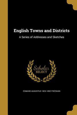 Read English Towns and Districts: A Series of Addresses and Sketches - Edward Augustus Freeman file in PDF
