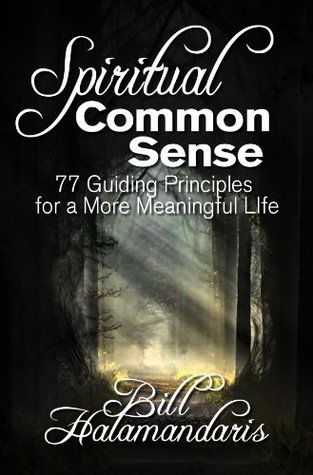 Download Spiritual Common Sense: 77 Guiding Principles for a More Meaningful Life - Bill Halamandaris file in PDF