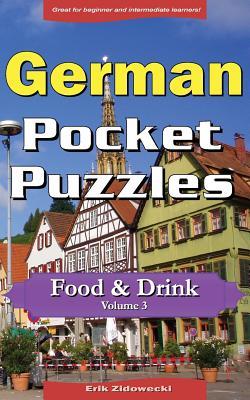 Download German Pocket Puzzles - Food & Drink - Volume 3: A Collection of Puzzles and Quizzes to Aid Your Language Learning - Erik Zidowecki file in ePub