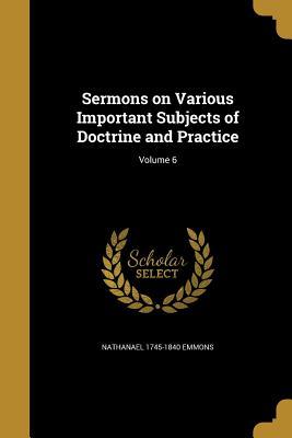 Read Online Sermons on Various Important Subjects of Doctrine and Practice; Volume 6 - Nathanael Emmons | PDF