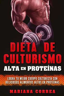 Full Download DIETA DE CULTURISMO ALTA En PROTEINAS: LOGRA TU MEJOR CUERPO CULTURISTA CON DELICIOSOS ALIMENTOS ALTOS En PROTEINAS - Mariana Correa file in PDF