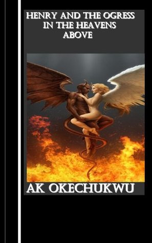 Read Henry and the the Ogress in the Heavens Above - kizito A. O file in PDF