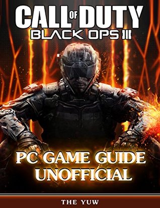 Read Online Call of Duty Black Ops 3 Pc Game Guide Unofficial - The Yuw file in PDF