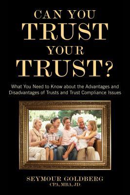 Download Can You Trust Your Trust?: What You Need to Know about the Advantages and Disadvantages of Trusts and Trust Compliance Issues - Seymour Goldberg | ePub