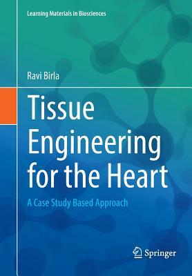 Full Download Tissue Engineering for the Heart: A Case Study Based Approach - Ravi Birla | PDF