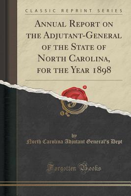 Download Annual Report on the Adjutant-General of the State of North Carolina, for the Year 1898 (Classic Reprint) - North Carolina Adjutant General Dept file in ePub