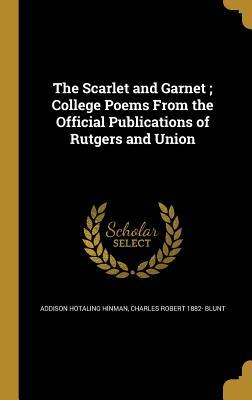 Read Online The Scarlet and Garnet; College Poems from the Official Publications of Rutgers and Union - Addison Hotaling Hinman | ePub