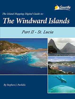 Full Download The Island Hopping Digital Guide To The Windward Islands - Part II - St. Lucia - Stephen J. Pavlidis | ePub