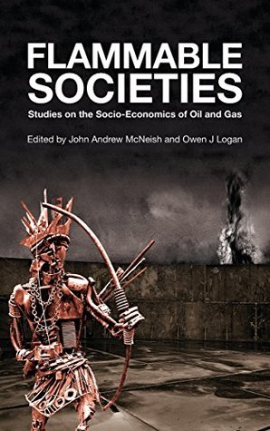Full Download Flammable Societies: Studies on the Socio-economics of Oil and Gas - John-Andrew McNeish file in PDF