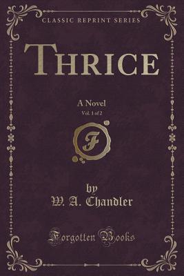 Download Thrice, Vol. 1 of 2: A Novel (Classic Reprint) - W.A. Chandler file in ePub