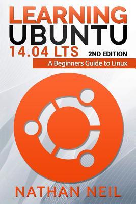 Download Learning Ubuntu 14.04 LTS: A Beginners Guide to Linux - MR Nathan James Neil | ePub