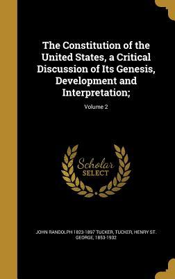 Read The Constitution of the United States, a Critical Discussion of Its Genesis, Development and Interpretation;; Volume 2 - John Randolph Tucker | ePub
