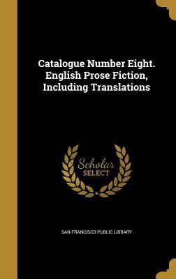 Full Download Catalogue Number Eight. English Prose Fiction, Including Translations - San Francisco Public Library file in ePub