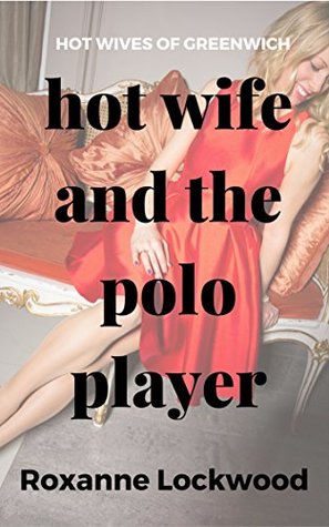 Download Hot Wife and the Polo Player (Hot Wives of Greenwich Book 3) - Roxanne Lockwood file in ePub