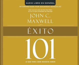 Read Exito 101 (Success 101): Lo Que Todo Lider Necesita Saber (What Every Leader Needs to Know) - John C. Maxwell | ePub