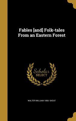 Read Online Fables [And] Folk-Tales from an Eastern Forest - Walter W. Skeat file in PDF