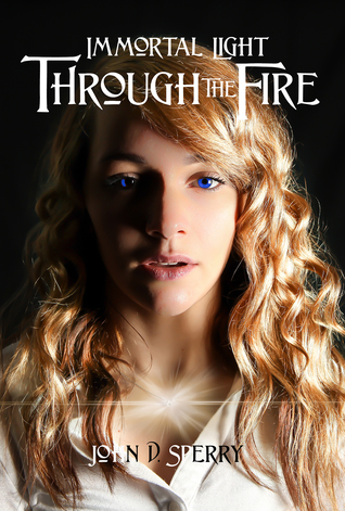 Full Download Immortal Light: Through the Fire (Immortal Light, #3) - John D. Sperry | PDF