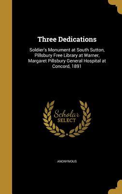 Read Three Dedications: Soldier's Monument at South Sutton, Pillsbury Free Library at Warner, Margaret Pillsbury General Hospital at Concord, 1891 - Anonymous file in ePub