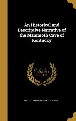 Read Online An Historical and Descriptive Narrative of the Mammoth Cave of Kentucky - William Stump Forwood | PDF