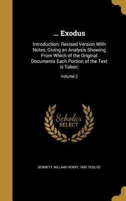 Download Exodus: Introduction; Revised Version with Notes, Giving an Analysis Showing from Which of the Original Documents Each Portion of the Text Is Taken;; Volume 2 - William Henry 1855-1920 Bennett Ed | PDF